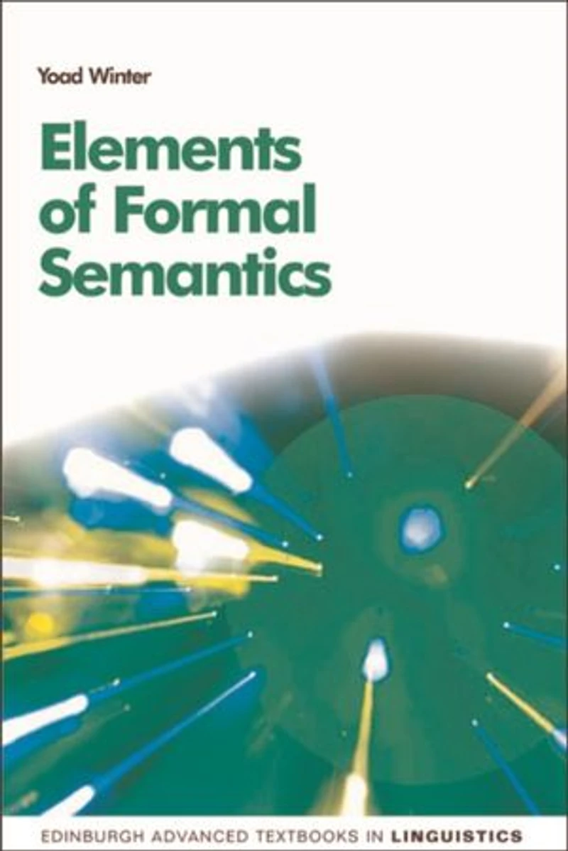 Elements of Formal Semantics: An Introduction to the Mathematical Theory Meaning Natural Language