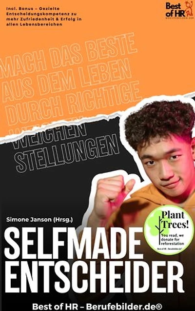 Selfmade Entscheider – Mach das Beste aus dem Leben durch richtige Weichenstellungen: Incl. Bonus – Gezielte Entscheidungskompetenz zu mehr Zufriedenheit & Erfolg in allen Lebensbereichen
