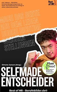Selfmade Entscheider – Mach das Beste aus dem Leben durch richtige Weichenstellungen: Incl. Bonus – Gezielte Entscheidungskompetenz zu mehr Zufriedenheit & Erfolg in allen Lebensbereichen