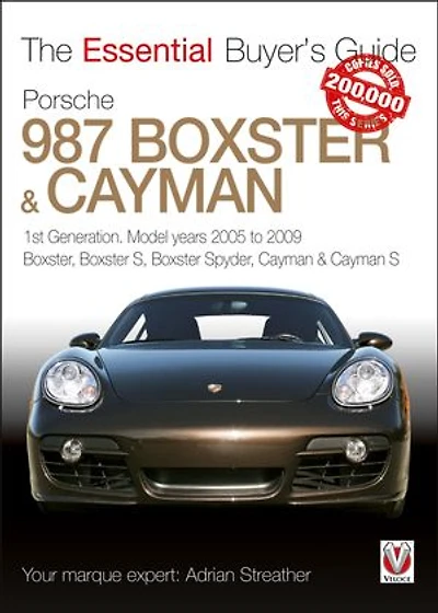 Porsche 987 Boxster & Cayman: 1st Generation. Model years 2005 to 2009: Boxster, Boxster S, Boxster Spyder, Cayman & Cayman S