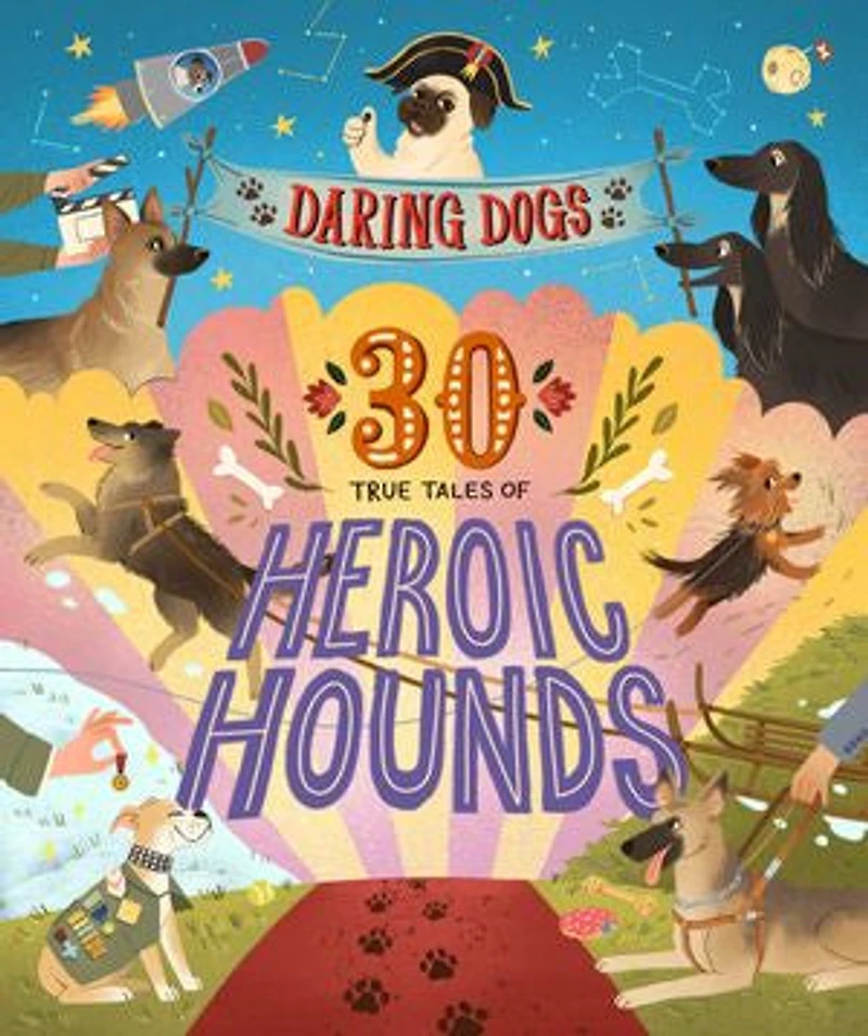 Daring Dogs: 30 True Tales Of Heroic Hounds