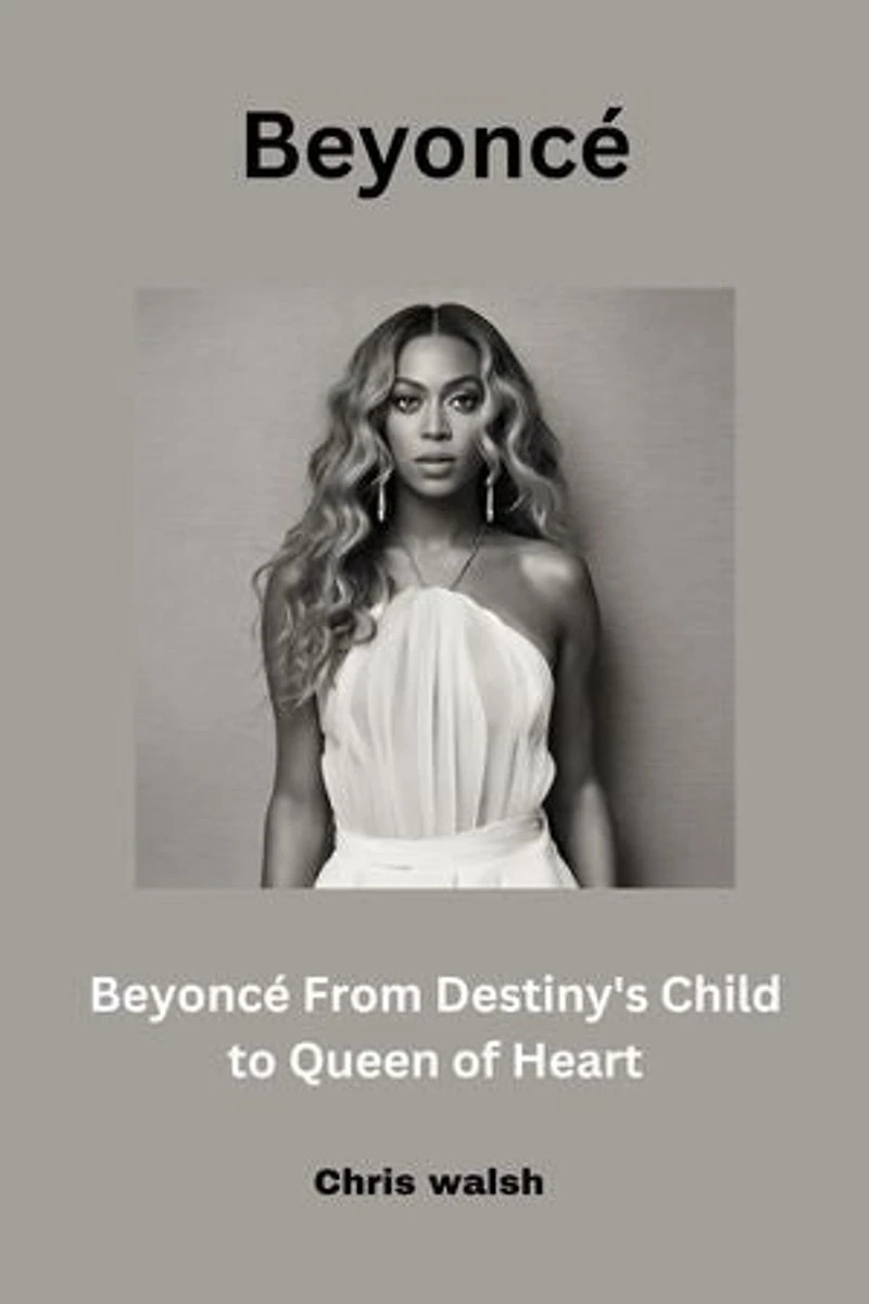 Beyoncé From Destiny's Child to Queen of Heart