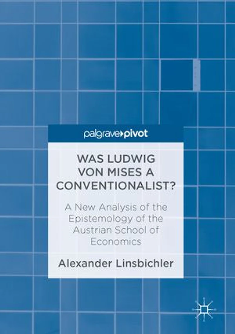Was Ludwig Von Mises A Conventionalist?: New Analysis Of The Epistemology Austrian School Economics
