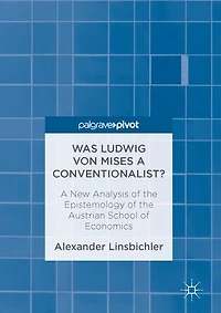 Was Ludwig Von Mises A Conventionalist?: New Analysis Of The Epistemology Austrian School Economics