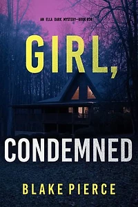 Girl, Condemned (An Ella Dark FBI Suspense Thriller—Book 38)