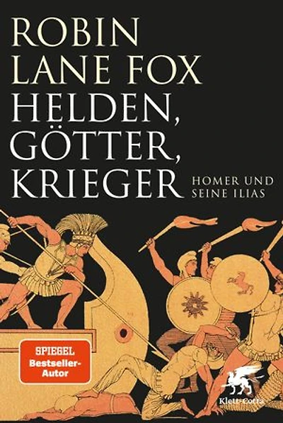 Helden, Götter, Krieger: Homer und seine Ilias