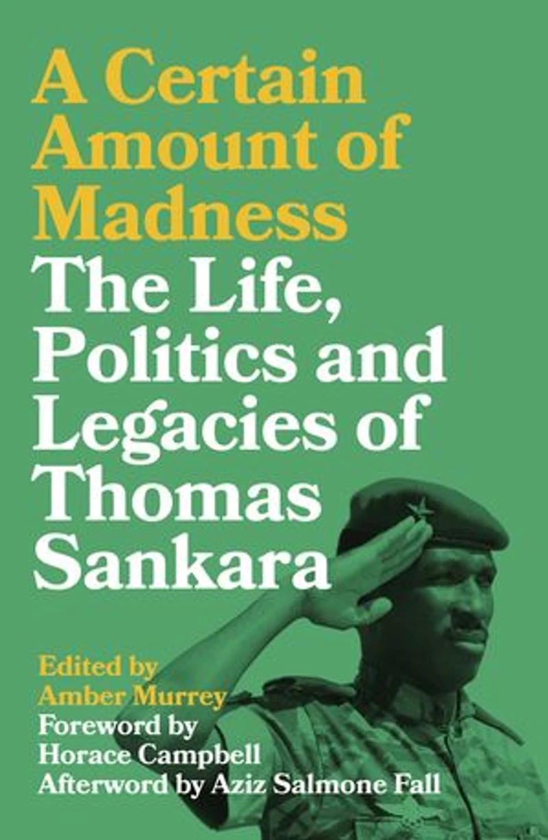 A Certain Amount of Madness: The Life, Politics and Legacies Thomas Sankara