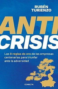 Anticrisis: Las 8 reglas de oro de las empresas centenarias para triunfar ante la adversidad