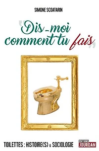 Dis-moi comment tu fais : toilettes histoire(s) & sociologie: