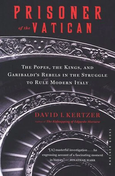 Prisoner of the Vatican: The Popes, the Kings, and Garibaldi's Rebels in the Struggle to Rule Modern Italy