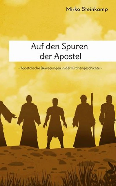 Auf den Spuren der Apostel: Apostolische Bewegungen in der Kirchengeschichte