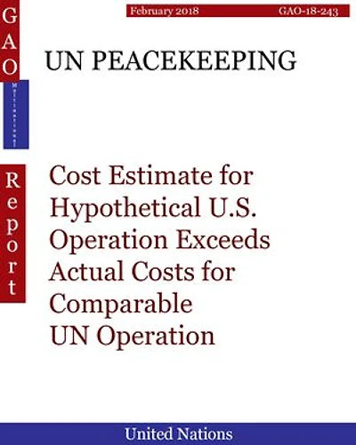 UN PEACEKEEPING: Cost Estimate for Hypothetical U.S. Operation Exceeds Actual Costs for Comparable UN Operation