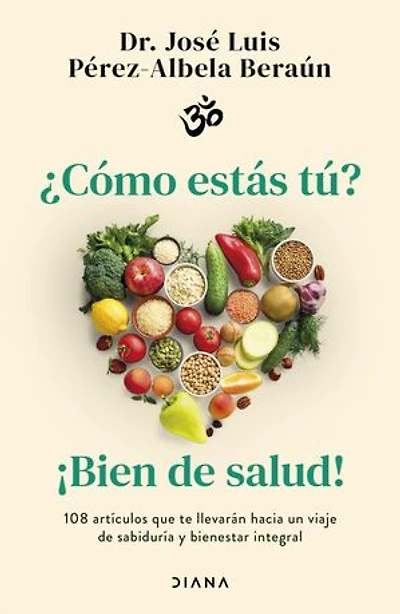 ¿Cómo estás tú? Bien de salud: 108 artículos que te llevarán hacia un viaje de sabiduría y bienestar integral