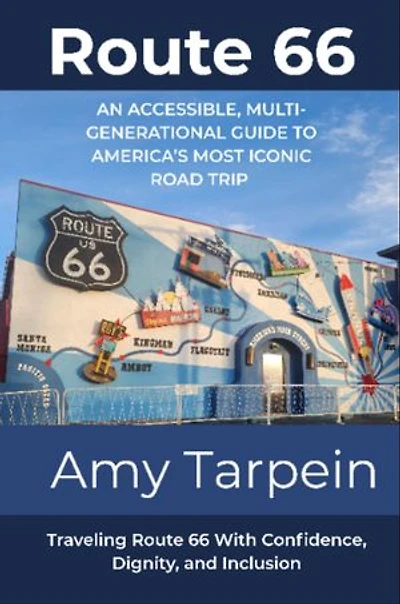 Route 66 An Accessible, Multi‑Generational Guide to America's Most Iconic Road Trip: Traveling Route 66 With Confidence, Dignity, and Inclusion