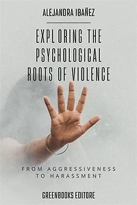 Exploring the Psychological Roots of Violence: From Aggressiveness to Harassment