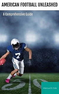 American Football Unleashed: A Comprehensive Guide