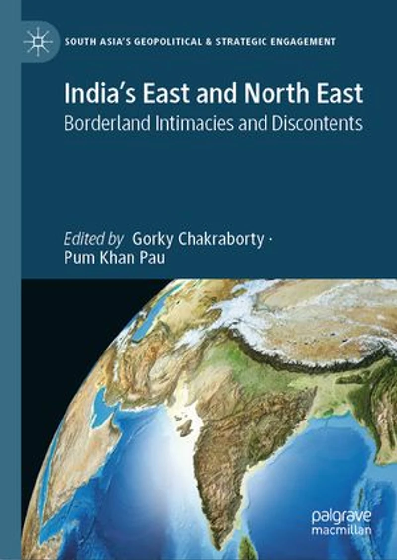 India's East and North East: Borderland Intimacies Discontents