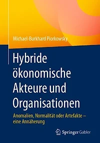 Hybride ökonomische Akteure und Organisationen: Anomalien, Normalität oder Artefakte – eine Annäherung