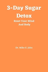 3-Day Sugar Detox: Reset Your Mind And Body