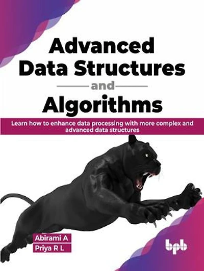 Advanced Data Structures and Algorithms: Learn how to enhance data processing with more complex and advanced data structures (English Edition)