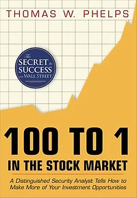 100 To 1 The Stock Market: A Distinguished Security Analyst Tells How Make More Of Your Investment Opportunities