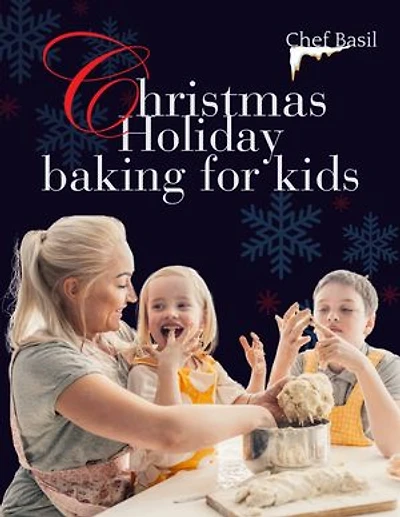 Christmas Holiday Baking for Kids: Cookies cookbook for ages 6 to 10