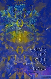 5 Spirits in my Mouth: poems, laments