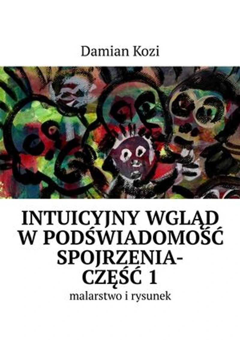 Damian Kozi — Intuicyjny wgląd w podświadomość spojrzenia-malarstwo i rysunek
