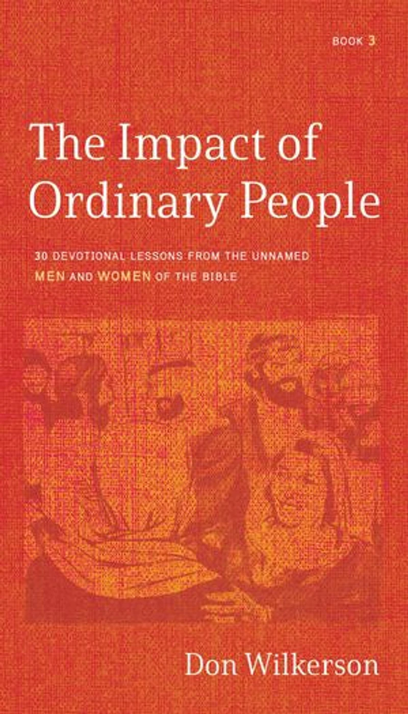 the Impact of Ordinary People: 30 Devotional Lessons from Unnamed Men and Women Bible