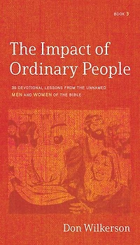 the Impact of Ordinary People: 30 Devotional Lessons from Unnamed Men and Women Bible