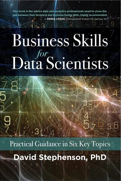 Business Skills for Data Scientists: Practical Guidance Six Key Topics