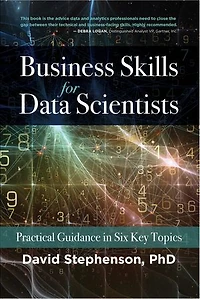 Business Skills for Data Scientists: Practical Guidance Six Key Topics