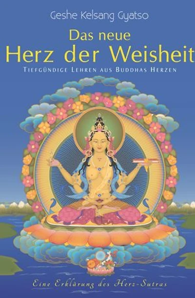 Das neue Herz der Weisheit: Tiefgründige Lehren aus Buddhas Herzen