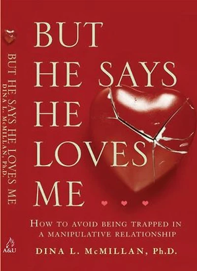 But He Says Loves Me: How to Avoid Being Trapped a Manipulative Relationship