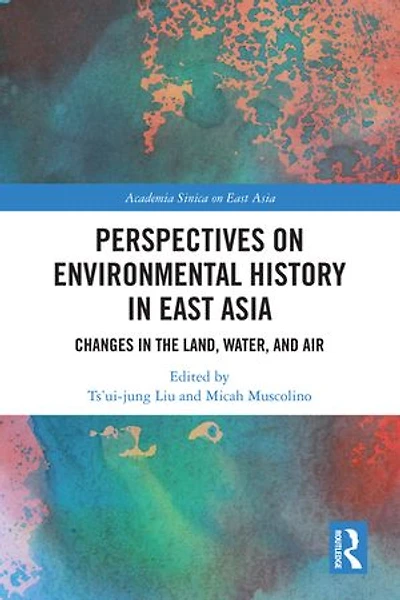 Perspectives on Environmental History East Asia: Changes the Land, Water and Air