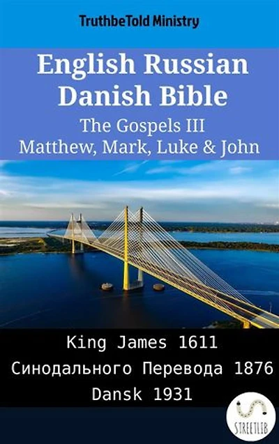 English Russian Danish Bible - The Gospels III - Matthew, Mark, Luke & John: King James 1611 - Синодального Перевода 1876 - Dansk 1931