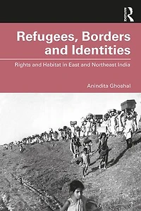Refugees, Borders And Identities: Rights Habitat East Northeast India