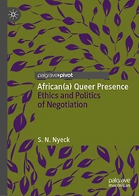 African(a) Queer Presence: Ethics And Politics Of Negotiation