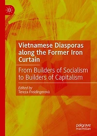 Vietnamese Diasporas along the Former Iron Curtain: From Builders of Socialism to Capitalism