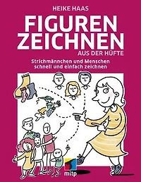 Figuren zeichnen aus der Hüfte: Strichmännchen und Menschen schnell und einfach zeichnen