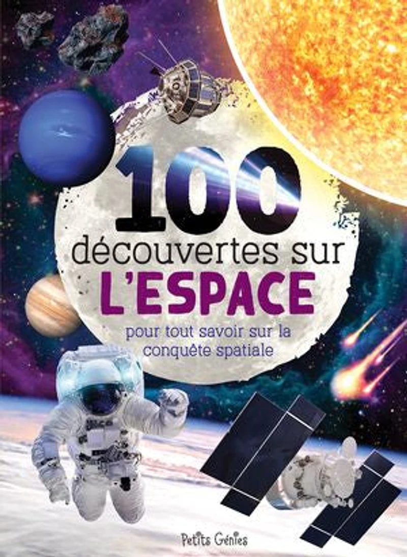 100 découvertes sur l'espace : pour tout savoir la conquête spatiale: spatiale