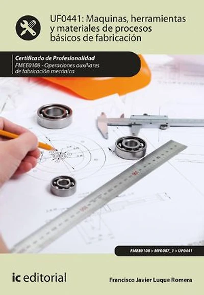 Máquinas, herramientas y materiales de procesos básicos fabricación. FMEE0108