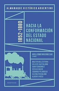Almanaque Histórico Argentino 1852-1880: Hacia la conformación del Estado Nacional