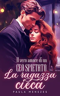 Il vero amore di un CEO spietato: la ragazza cieca