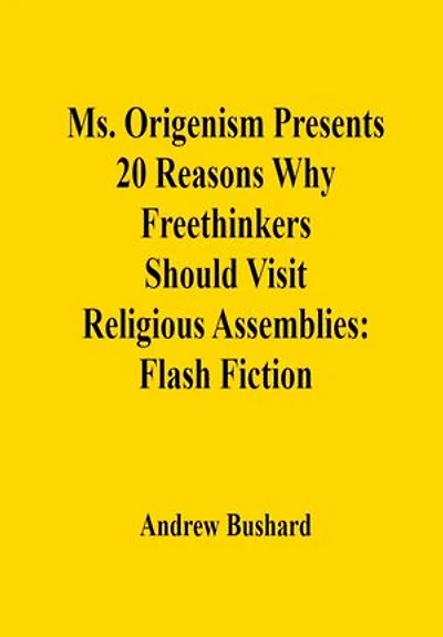 Ms. Origenism Presents 20 Reasons Why Freethinkers Should Visit Religious Assemblies: Flash Fiction