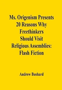 Ms. Origenism Presents 20 Reasons Why Freethinkers Should Visit Religious Assemblies: Flash Fiction