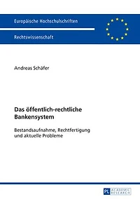 Das oeffentlich-rechtliche Bankensystem: Bestandsaufnahme, Rechtfertigung und aktuelle Probleme