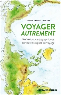 Voyager autrement: Réflexions cartographiques sur notre rapport au voyage
