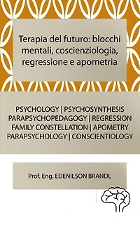 Terapia del futuro: blocchi mentali, coscienziologia, regressione e apometria: PSYCHOLOGY | FAMILY CONSTELLATION | PSYCHOSYNTHESIS | PARAPSYCHOPEDAGOGY | PARAPSYCHOLOGY | CONSCIENTIOLOGY | REGRESSION