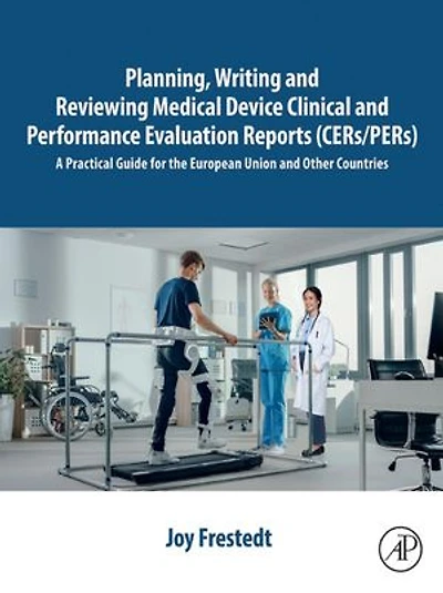 Planning, Writing and Reviewing Medical Device Clinical Performance Evaluation Reports (CERs/PERs): A Practical Guide for the European Union Other Countries